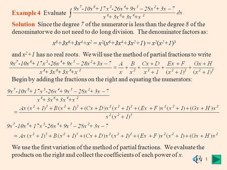 1 Example 4 Evaluate Solution Since the degree 7 of the numerator is less than the degree 8 of the denominator we do not need to do long division. The.