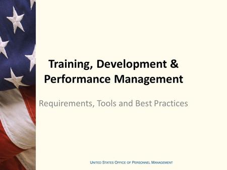 Training, Development & Performance Management Requirements, Tools and Best Practices.