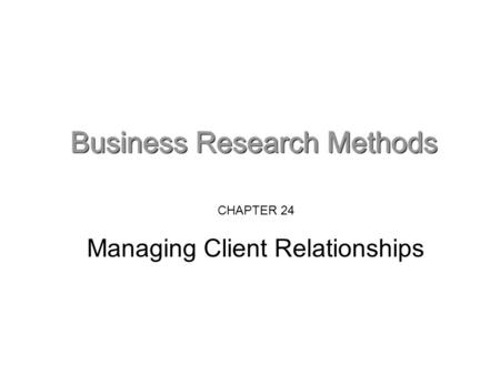 CHAPTER 24 Managing Client Relationships. Know who your client is You need to identify the real client. Ask: Who knows about the problem/issue? Who cares.