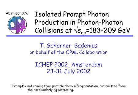 Isolated Prompt Photon Production in Photon-Photon Collisions at  s ee =183-209 GeV T. Schörner-Sadenius on behalf of the OPAL Collaboration ICHEP 2002,