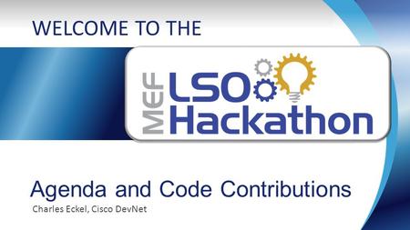 Www.mef.net Charles Eckel, Cisco DevNet WELCOME TO THE Agenda and Code Contributions.