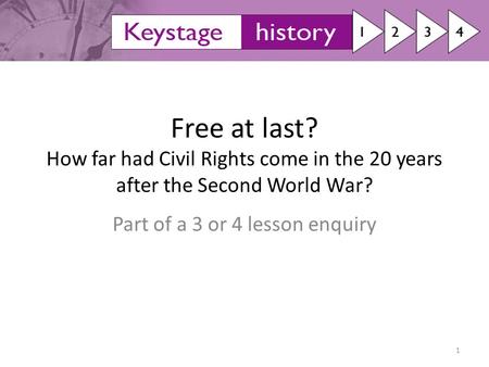 Free at last? How far had Civil Rights come in the 20 years after the Second World War? Part of a 3 or 4 lesson enquiry 1.