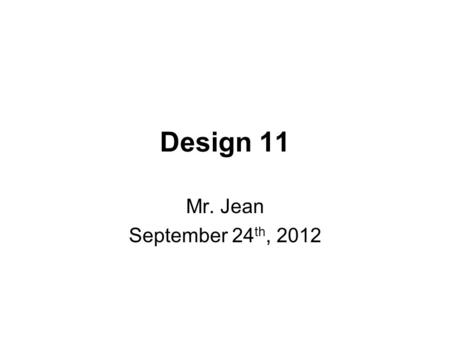 Design 11 Mr. Jean September 24 th, 2012. The plan: Video clip of the day Introduction to Design Communication Company Logos Company logos after tough.