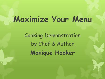 Maximize Your Menu Cooking Demonstration by Chef & Author, Monique Hooker.