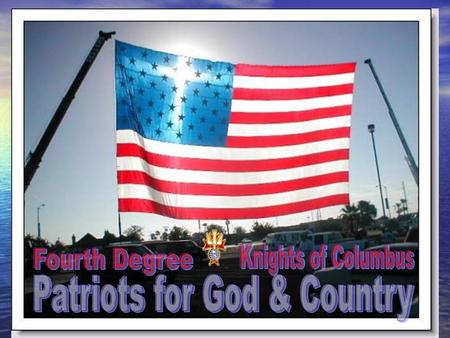 Formed February 22, 1900 Highest Degree in the Order Primary Purpose is to Foster the Spirit of Patriotism and Encourage Active Catholic Citizenship.