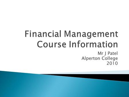 Mr J Patel Alperton College 2010. The course is:  Level 4  Optional  Is weighted at 25% of your final grade  The course has a 12 week duration.