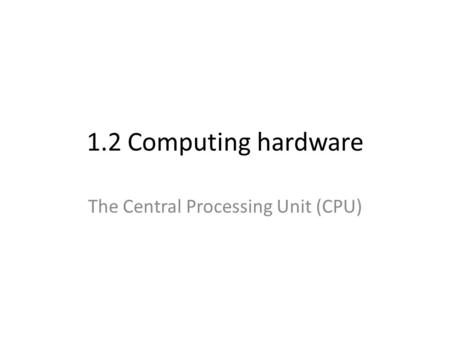 The Central Processing Unit (CPU)