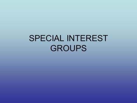 SPECIAL INTEREST GROUPS. I. Growth of SIG’s a. Historical Development From beginning of republic– ex: Sons of Liberty to religious gps, anti-slavery movements,