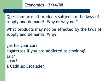 Question: Are all products subject to the laws of supply and demand? Why or why not? What products may not be effected by the laws of supply and demand?