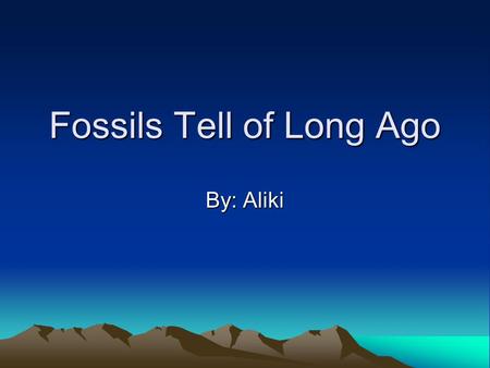 Fossils Tell of Long Ago By: Aliki. amber A yellowish sap from plants that hardens and becomes a fossil. Many insects have been found preserved in amber.