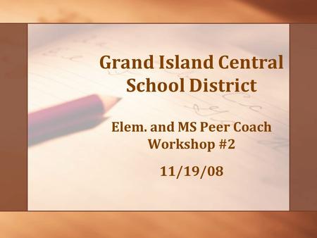 Grand Island Central School District Elem. and MS Peer Coach Workshop #2 11/19/08.