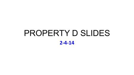 PROPERTY D SLIDES 2-4-14. Tuesday Feb 4: Music Tina Turner, Private Dancer (1984) Lunch Today (Meet on 12:25): Gallagher, L; Greenberg; Munroe;