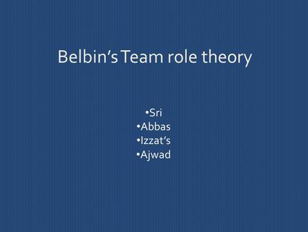 Belbin’s Team role theory Sri Abbas Izzat’s Ajwad.