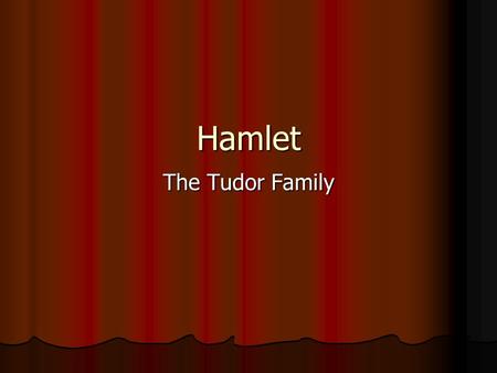 Hamlet The Tudor Family.