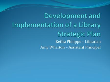 Kefira Philippe – Librarian Amy Wharton – Assistant Principal.