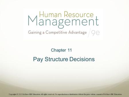 Chapter 11 Pay Structure Decisions Copyright © 2015 McGraw-Hill Education. All rights reserved. No reproduction or distribution without the prior written.