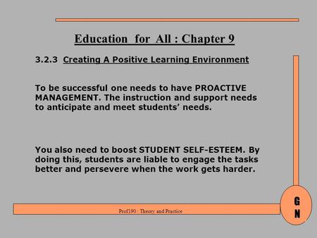 Prof190 : Theory and Practice GNGN Education for All : Chapter 9 3.2.3 Creating A Positive Learning Environment To be successful one needs to have PROACTIVE.