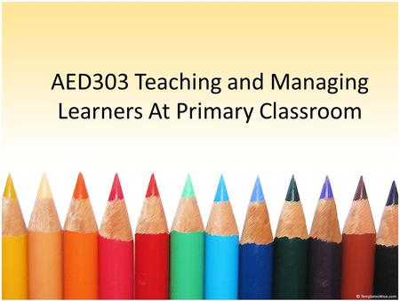 AED303 Teaching and Managing Learners At Primary Classroom.