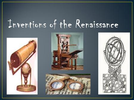 I can examine the inventions that were created during the Renaissance. (7.48)