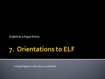 English as a lingua franca Lingua Inglese 2 LM 2013-14 modulo B.