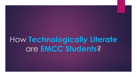 How Technologically Literate are EMCC Students ?.