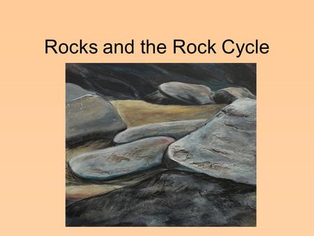 Rocks and the Rock Cycle Ch 10.2 Please take notes.