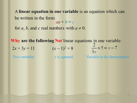 1 (x  1) 2 = 8 2x + 3y = 11 A linear equation in one variable is an equation which can be written in the form: ax + b = c for a, b, and c real numbers.