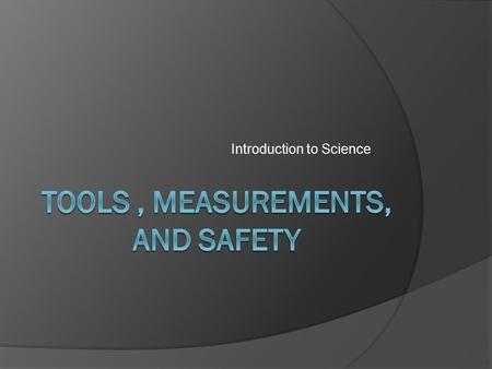 Introduction to Science. Objectives: 1. Identify tools used to collect and analyze data. 2. Explain the importance of the International System of Units.