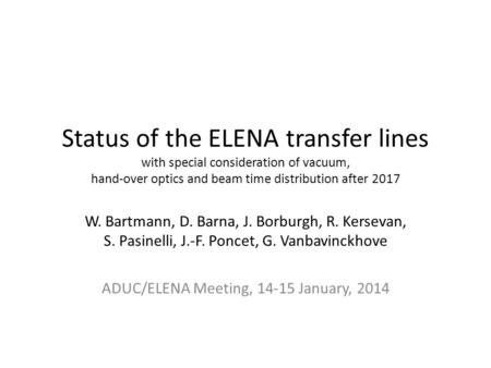 Status of the ELENA transfer lines with special consideration of vacuum, hand-over optics and beam time distribution after 2017 W. Bartmann, D. Barna,