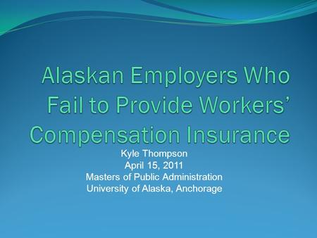 Kyle Thompson April 15, 2011 Masters of Public Administration University of Alaska, Anchorage.