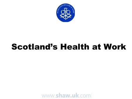 Scotland’s Health at Work. Introduction Rationale for workplace health promotion Government response Workplace health in Scotland Scotland’s Health at.