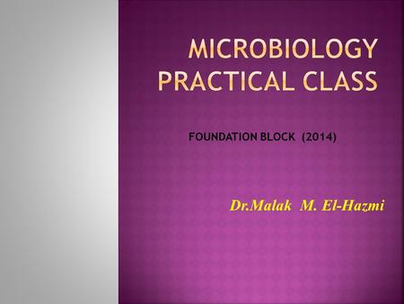 FOUNDATION BLOCK (2014) Dr.Malak M. El-Hazmi. MICROBIOLOGY.