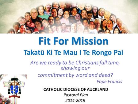 Fit For Mission Fit For Mission Takatū Ki Te Mau I Te Rongo Pai Are we ready to be Christians full time, showing our commitment by word and deed? Pope.