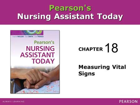 Pearson's Nursing Assistant Today CHAPTER Measuring Vital Signs 18.