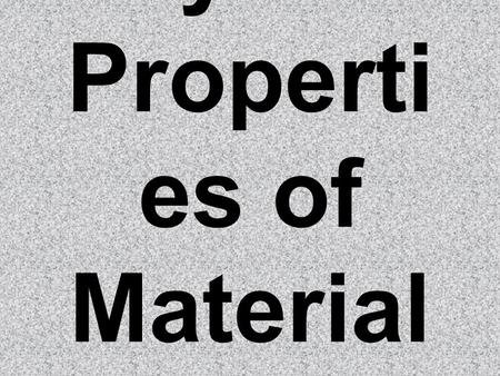 Physical Properti es of Material s. All objects are made of matter. Matter is anything that has mass and takes up space. Kinds of matter can include a.