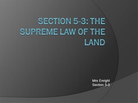 Mrs Enright Section 5-3. The Goals of Our Government  Form a More Perfect Union- People were seeking a more united 13 states under a stronger national.