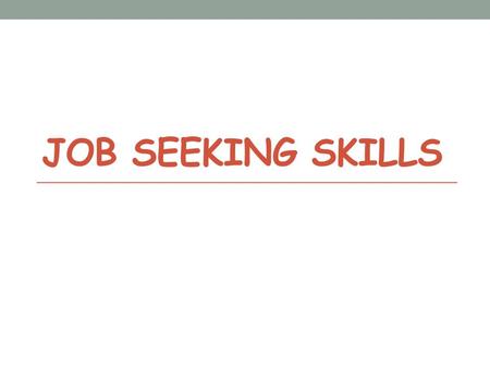 JOB SEEKING SKILLS. Job Seeking Skills Procedures for employing staff 1. Decide what staff are needed Due to retirements, expansion, shortage of certain.