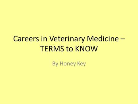 Careers in Veterinary Medicine – TERMS to KNOW By Honey Key.