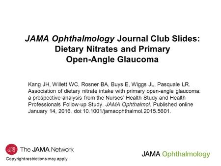 Copyright restrictions may apply JAMA Ophthalmology Journal Club Slides: Dietary Nitrates and Primary Open-Angle Glaucoma Kang JH, Willett WC, Rosner BA,