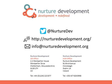 © Copyright Nurture Development, 2015 Nurture Development UK Office 2.2 Montpellier House Montpellier Drive Cheltenham, Gloucestershire GL50 1TY UK Tel: