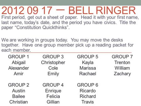 2012 09 17 一 BELL RINGER First period, get out a sheet of paper. Head it with your first name, last name, today’s date, and the period you have civics.