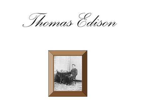 Thomas Edison. Personal Information He was born on the 11 th of February 1847 in Milan, USA. He had six children and he marred twice. Sadly he died on.