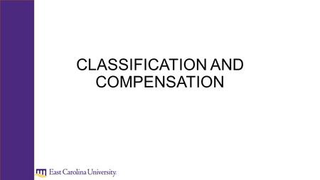 CLASSIFICATION AND COMPENSATION. Classification & Compensation Position Classification Career Banding / Broadbanding Competency Assessments PeopleAdmin.