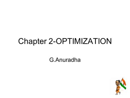 Chapter 2-OPTIMIZATION G.Anuradha. Contents Derivative-based Optimization –Descent Methods –The Method of Steepest Descent –Classical Newton’s Method.