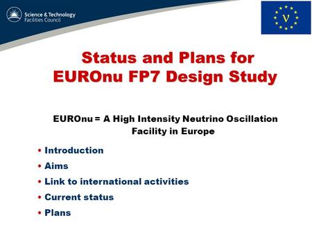 Status and Plans for EUROnu FP7 Design Study Status and Plans for EUROnu FP7 Design Study EUROnu = A High Intensity Neutrino Oscillation Facility in Europe.