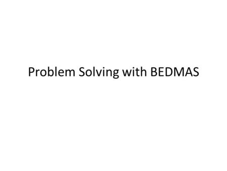 Problem Solving with BEDMAS