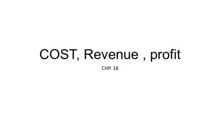 COST, Revenue, profit CHP. 18. 2 mins starter… List as many costs in bread factory as you can…. Which are Fixed and Variable costs?