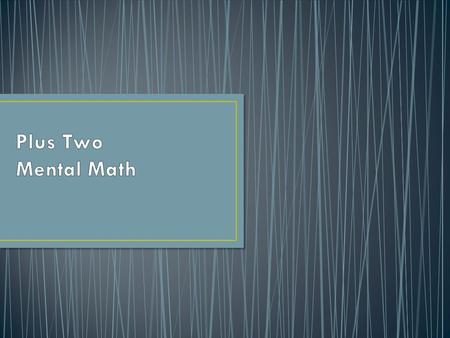 From Grade 2 Curriculum Document There are 12 plus-two facts: 4 + 2, 5 + 2, 6 + 2, 7 + 2, 8 + 2, 9 + 2 and their commutative pairs 2 + 4, 2 + 5, 2 + 6,