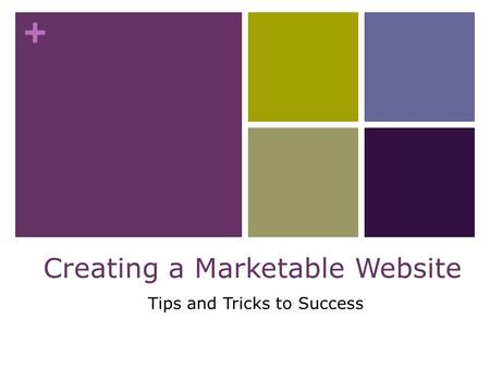 + Tips and Tricks to Success Creating a Marketable Website.