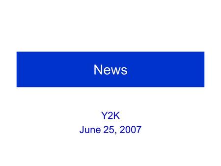 News Y2K June 25, 2007. Summary of June 12 Face-to-Face Meeting.